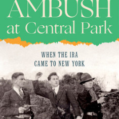 Ambush at Central Park: When the IRA Came to New York
