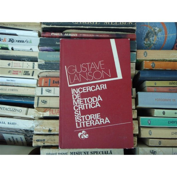 INCERCARI DE METODA CRITICA SI ISTORIE LITERARA , Gustave Lanson , 1974