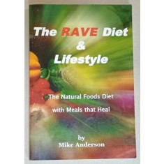THE RAVE DIET and LIFESTYLE , THE NATURAL FOODS DIET WITH MEALS THAT HEAL by MIKE ANDERSON , 2009