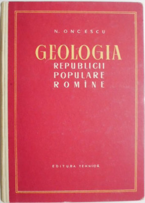 Geologia Republicii Populare Romane &amp;ndash; N. Oncescu foto