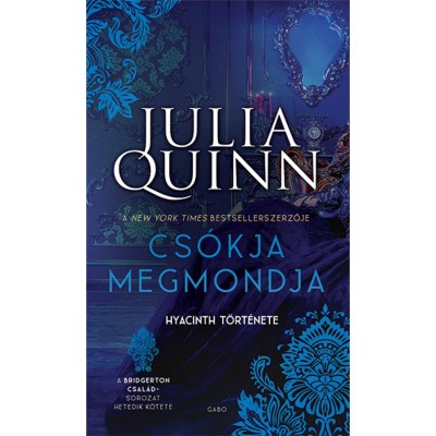 Cs&amp;oacute;kja megmondja - Hyacinth t&amp;ouml;rt&amp;eacute;nete - A Bridgerton csal&amp;aacute;d 7. - Julia Quinn foto