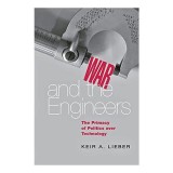 War And The Engineers The Primacy Of Politics Over Technology