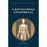 A k&iacute;v&aacute;ncsis&aacute;g anat&oacute;mi&aacute;ja - Michal Pawel Markowski