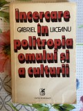 Gabriel Liiceanu, &Icirc;ncercare &icirc;n politropia omului și a culturii