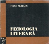 Cumpara ieftin Fiziologia literara - Titus Moraru