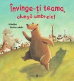 Invinge-ti teama, alunga umbrele!