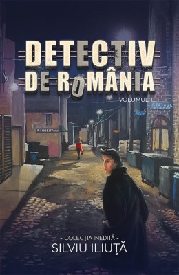 Detectiv De Romania Vol. 1, Silviu Iliuta - Editura Bookzone foto