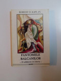 FANTOMELE BALCANILOR de ROBERT D. KAPLAN , 2002