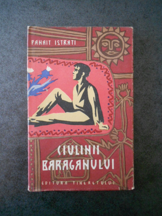 Panait Istrati - Ciulinii Baraganului (1957, editie cartonata)