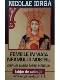 Nicolae Iorga - Femeile in viata neamului nostru (Editia: 2018)