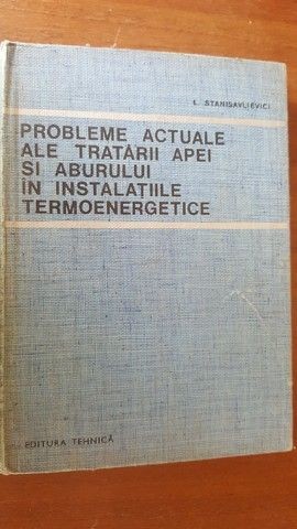 Probleme actuale ale tratarii apei si aburului in instalatiile termoenergetice- I. Stanisavievlici