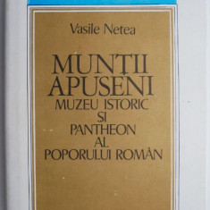 Muntii Apuseni Muzeul istoric si pantheon al poporului roman – Vasile Netea