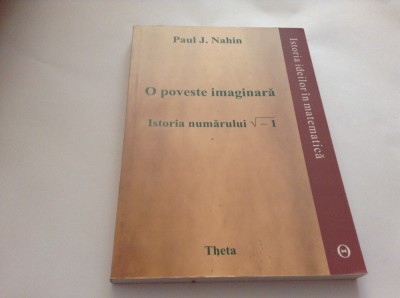 PAUL J NAHIN O POVESTE IMAGINARA*ISTORIA NUMERELOR COMPLEXE* RF10/0 foto