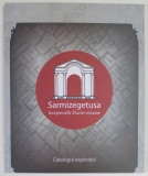 Sarmizegetusa. Inceputurile Daciei Romane: Catalog Expozitie 2017, Ed. Mega. Istorie, Dacia, Romani