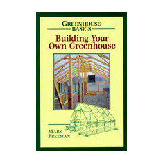 Building Your Own Greenhouse: Greenhouse Basics