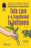 Fata care s-a transformat in betisoare. Povestiri/Natsuko Imamura, Humanitas Fiction