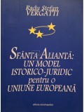 Radu Stefan Vergatti - Sfanta Alianta: un model istorico-juridic pentru o Uniune Europeana (Editia: 2004)