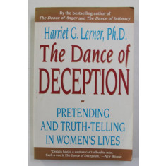 THE DANCE OF DECEPTION - PRETENDING ANT TRUTH - TELLING IN WOMEN &#039;S LIVES by HARRIET G. LERNER , 1993 , PREZINTA SUBLINIERI CU PIXUL SI HALOURI DE APA