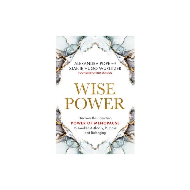 Wise Power: Discover the Liberating Power of Menopause to Awaken Authority, Purpose and Belo Nging