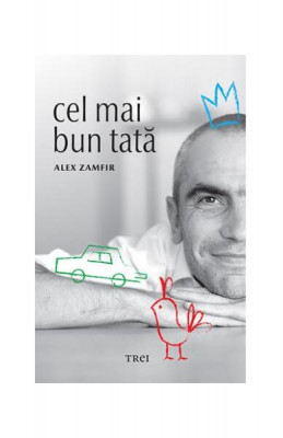 Cel mai bun tată - Paperback brosat - Alex Zamfir - Trei foto