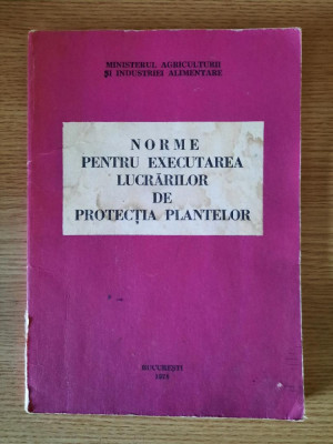 NORME PENTRU EXECUTAREA LUCRARILOR DE PROTECTIA PLANTELOR (1978) foto
