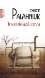 Inventeaza ceva - Chuck Palahniuk - Editura Polirom