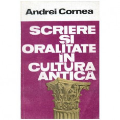 Andrei Cornea - Scriere si oralitate in cultura antica - 104428