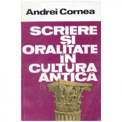 Andrei Cornea - Scriere si oralitate in cultura antica - 104428 foto