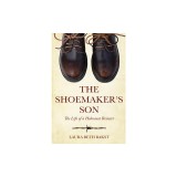 The Shoemaker's Son: The Life of a Holocaust Resister