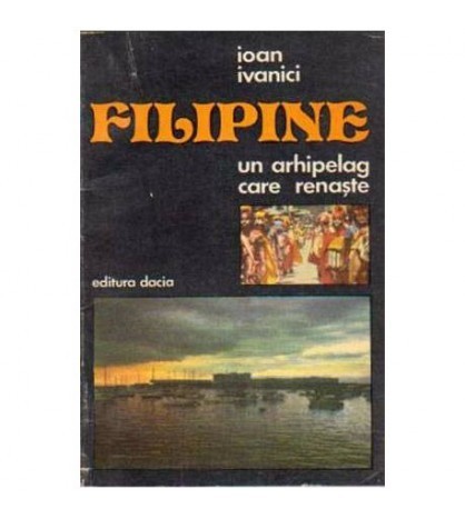 Ioan Ivanici - Filipine, un arhipelag care renaste - 104896