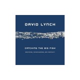 Catching the Big Fish: Meditation, Consciousness, and Creativity