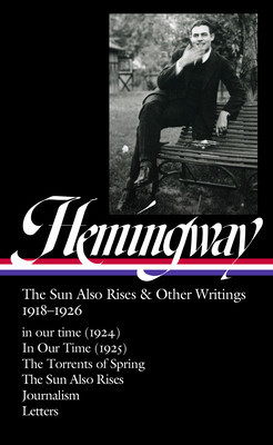 Ernest Hemingway: The Sun Also Rises &amp;amp; Other Writings 1918-1926 (Loa #334): In Our Time (1924) / In Our Time (1925) / The Torrents of Spring / The Sun foto