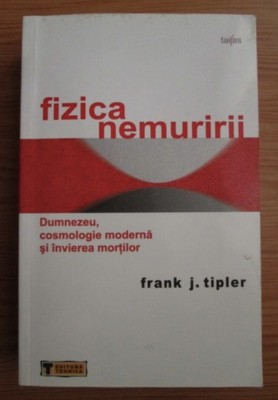 Fizica nemuririi Dumnezeu, cosmologie moderna si invierea mortilor Frank J. Tipler foto