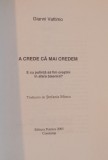 A CREDE CA MAI CREDEM, E CU PUTINTA SA FIM CRESTINI IN AFARA BISERICII de GIANNI VATTIMO, 2005