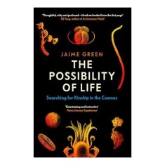 The Possibility of Life: Searching for Kinship in the Cosmos, Jamie Green
