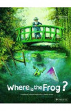 Where Is the Frog? - Geraldine Elschner