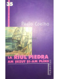 Paulo Coelho - La r&acirc;ul Piedra am șezut și-am pl&acirc;ns (editia 2002), Humanitas