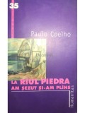 Paulo Coelho - La r&acirc;ul Piedra am șezut și-am pl&acirc;ns (editia 2002)