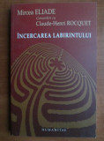 Mircea Eliade - Convorbiri cu Claude Henri Rocquet. Incercarea labirintului RARA