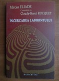 Mircea Eliade - Convorbiri cu Claude Henri Rocquet. Incercarea labirintului RARA