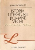 Cumpara ieftin Istoria Literaturii Romane Vechi - Stefan Ciobanu, Ed. Eminescu 1989, Studii Literare, 470pg
