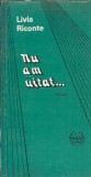 Nu am uitat Livia Riconte, roman 1992 editura Apollo, literatura clasica, editie veche, carte rara