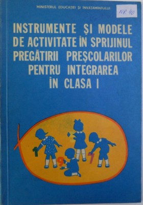 INSTRUMENTE SI MODELE DE ACTIVITATE IN SPRIJINUL PREGATIRII PRESCOLARILOR PENTRU INTEGRAREA IN CLASA I de JULIETA ALEXANDRU ....ELIZA TUNSANU , 1983 foto