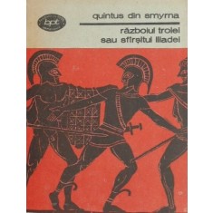 Razboiul Troiei sau Sfarsitul Iliadei - Quintus din Smyrna