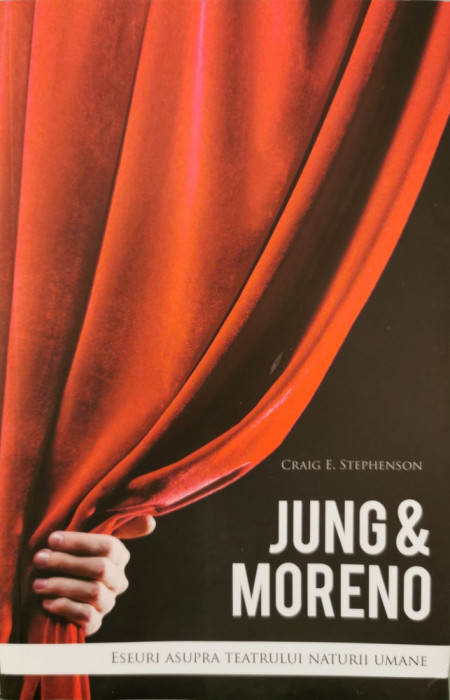 Jung &amp; Moreno: Eseuri asupra teatrului naturii umane - Craig E. Stephenson