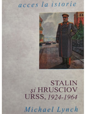 Michael Lynch - Stalin si Hrusciov: URSS, 1924-1964 (editia 1994) foto