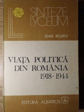 VIATA POLITICA DIN ROMANIA 1918-1944-IOAN SCURTU foto