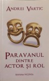 Paravanul dintre actor si rol - Andrei Vartic - Scrisori teatru - Editura Vicovia - 2014 - Carte teatru