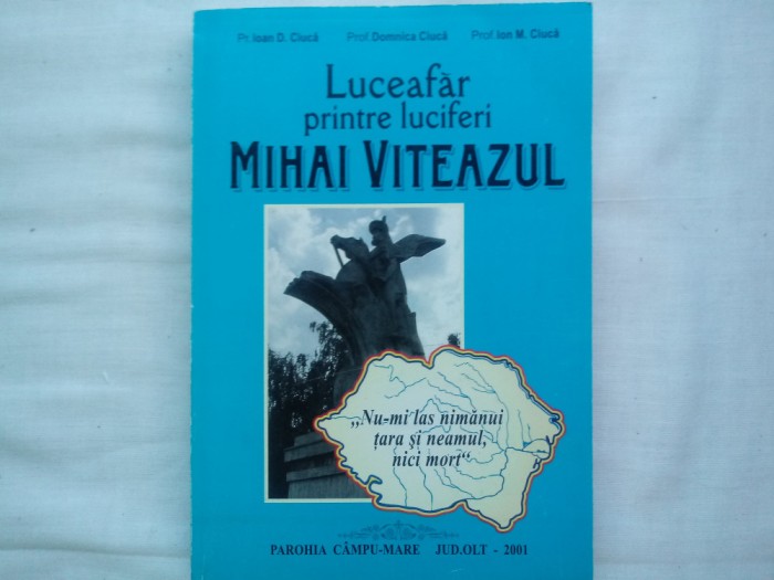 LUCEAFAR PRINTRE LUCIFERI: MIHAI VITEAZUL- IOAN D. CIUCA, DOMNICA CIUCA, ION M.