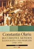 Bucurestiul monden. Radiografia unei prabusiri (1940-1970) - Constantin Olariu